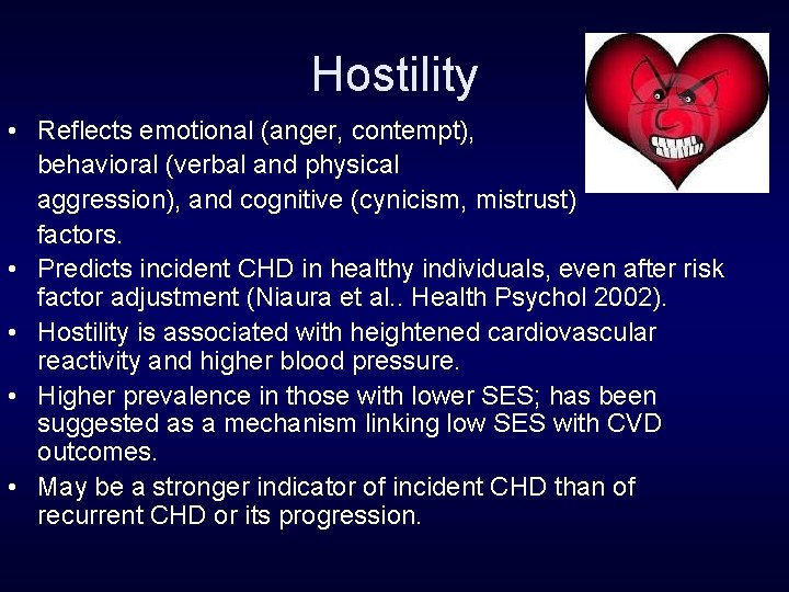 Hostility • Reflects emotional (anger, contempt), behavioral (verbal and physical aggression), and cognitive (cynicism,