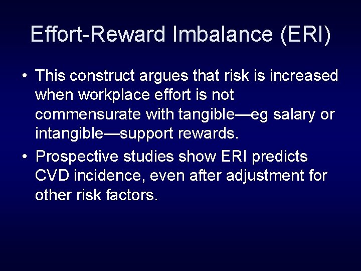 Effort-Reward Imbalance (ERI) • This construct argues that risk is increased when workplace effort