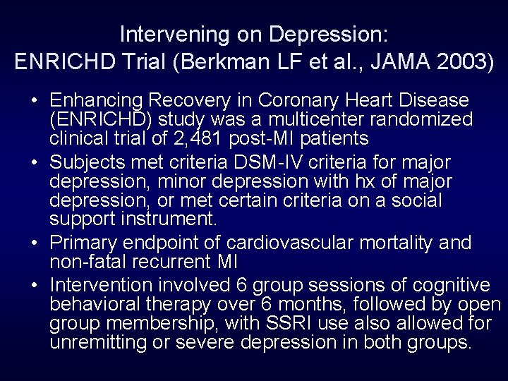 Intervening on Depression: ENRICHD Trial (Berkman LF et al. , JAMA 2003) • Enhancing