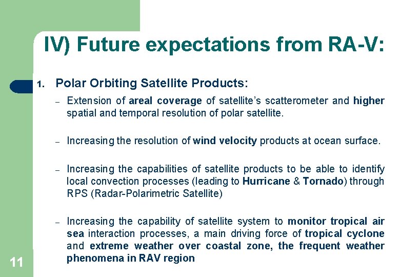 IV) Future expectations from RA-V: 1. 11 Polar Orbiting Satellite Products: – Extension of