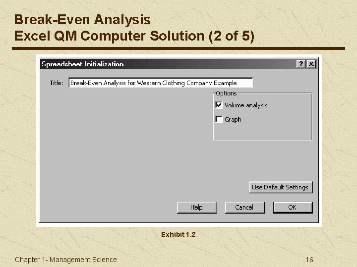 Break-Even Analysis Excel QM Computer Solution (2 of 5) Exhibit 1. 2 Chapter 1