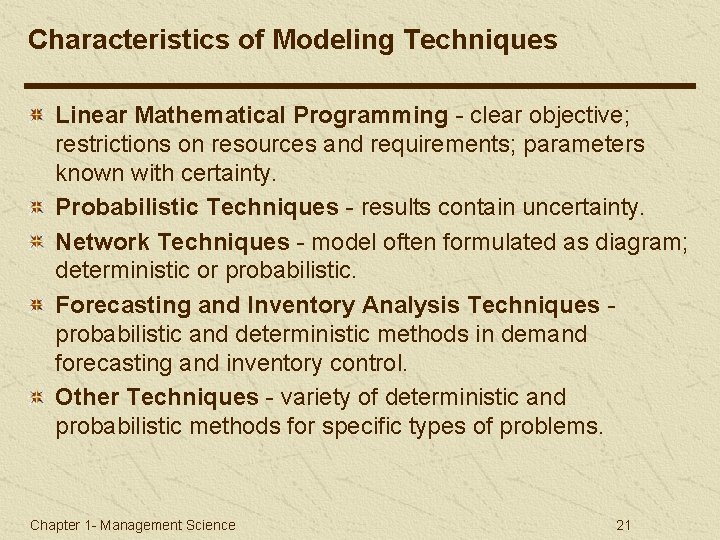 Characteristics of Modeling Techniques Linear Mathematical Programming - clear objective; restrictions on resources and