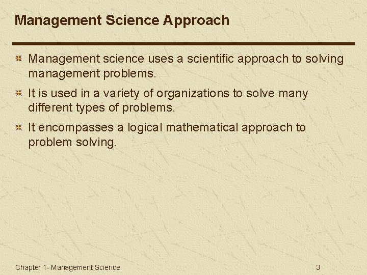 Management Science Approach Management science uses a scientific approach to solving management problems. It