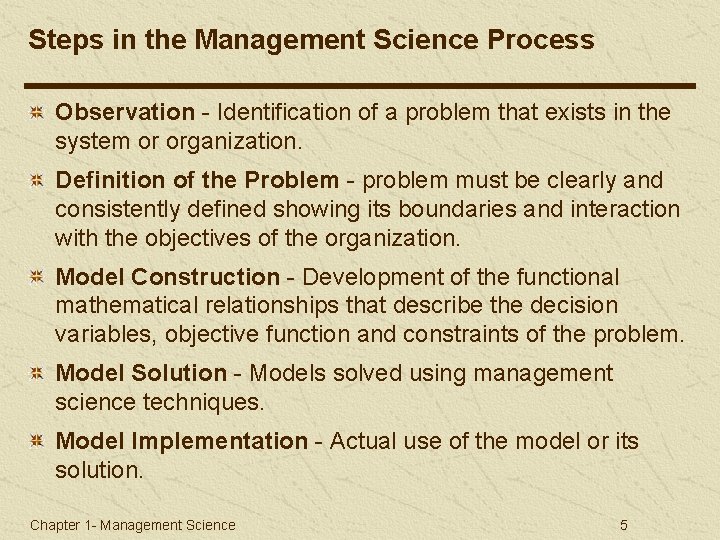 Steps in the Management Science Process Observation - Identification of a problem that exists