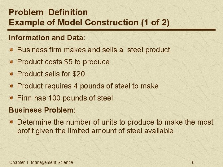 Problem Definition Example of Model Construction (1 of 2) Information and Data: Business firm
