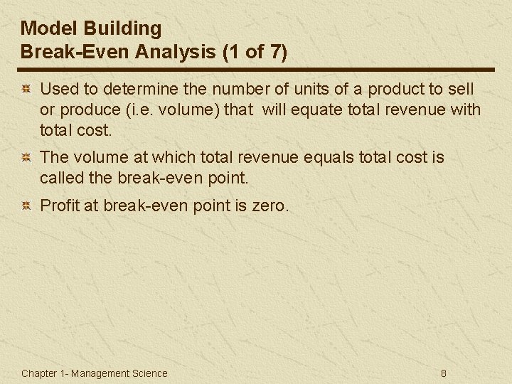 Model Building Break-Even Analysis (1 of 7) Used to determine the number of units