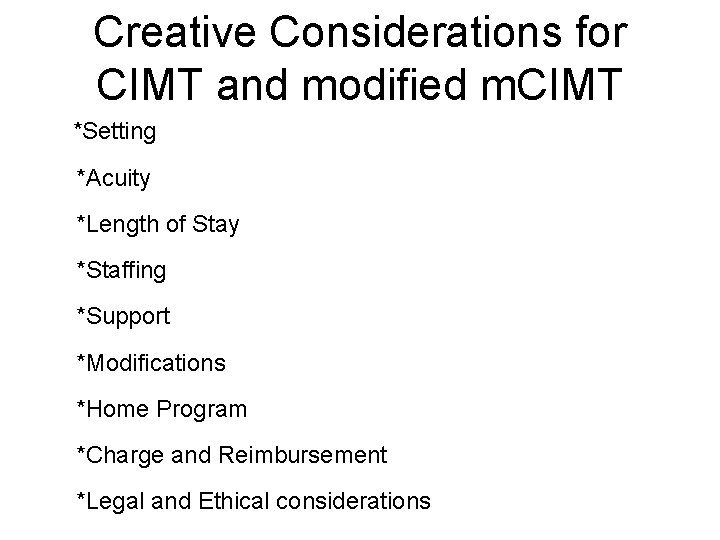 Creative Considerations for CIMT and modified m. CIMT *Setting *Acuity *Length of Stay *Staffing