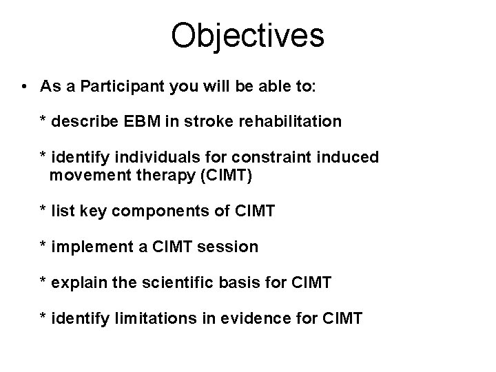 Objectives • As a Participant you will be able to: * describe EBM in
