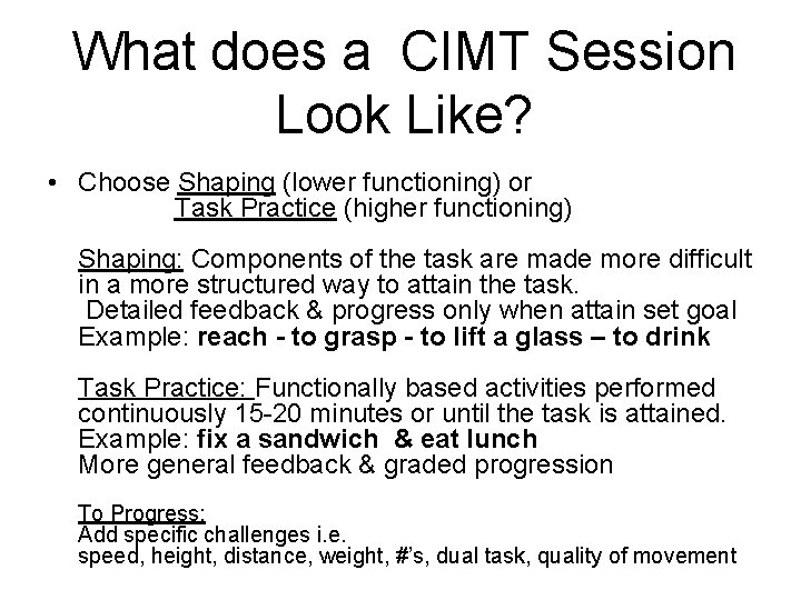 What does a CIMT Session Look Like? • Choose Shaping (lower functioning) or Task