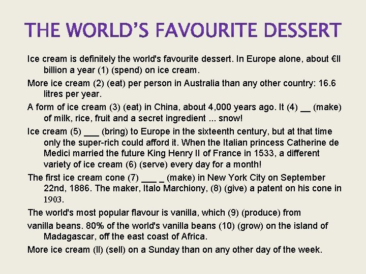 Ice cream is definitely the world's favourite dessert. In Europe alone, about €ll billion