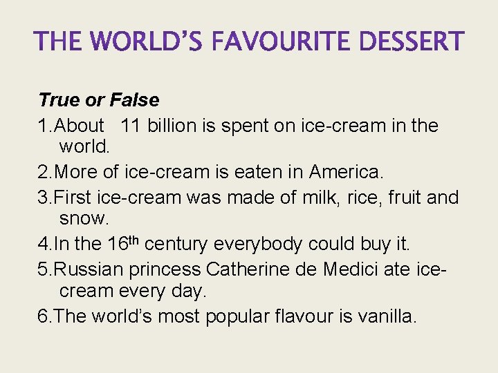 True or False 1. About 11 billion is spent on ice-cream in the world.
