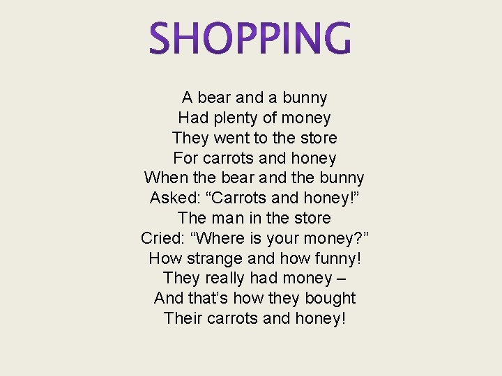 A bear and a bunny Had plenty of money They went to the store