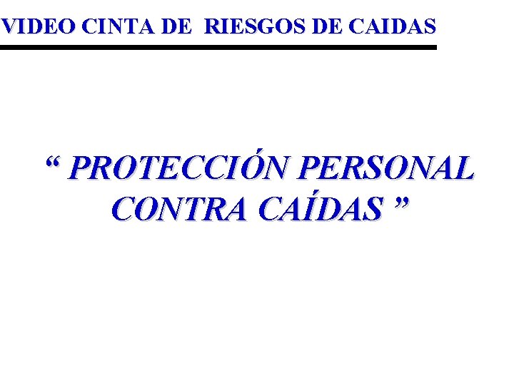 VIDEO CINTA DE RIESGOS DE CAIDAS “ PROTECCIÓN PERSONAL CONTRA CAÍDAS ” 
