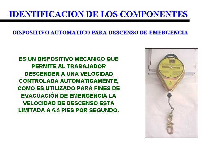 IDENTIFICACION DE LOS COMPONENTES DISPOSITIVO AUTOMATICO PARA DESCENSO DE EMERGENCIA ES UN DISPOSITIVO MECANICO