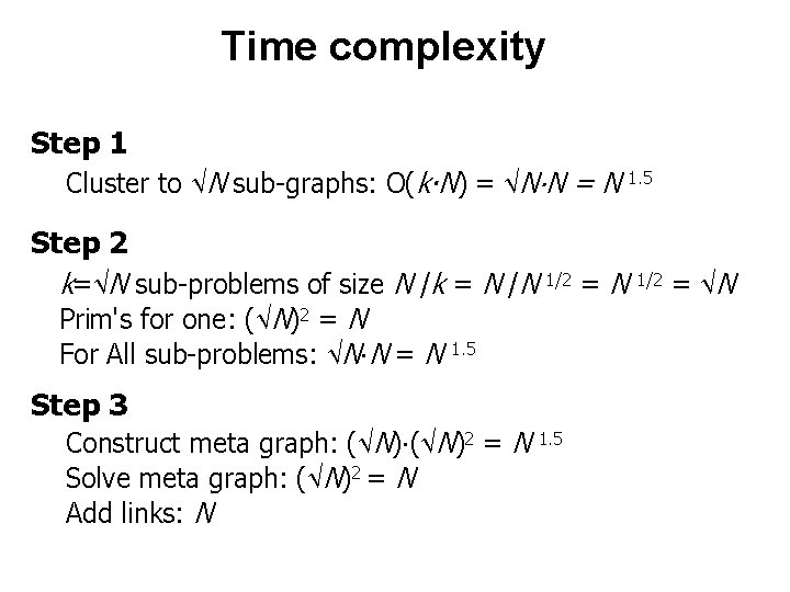 Time complexity Step 1 Cluster to N sub-graphs: O(k∙N) = N∙N = N 1.