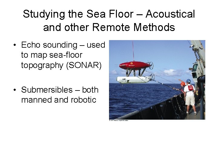 Studying the Sea Floor – Acoustical and other Remote Methods • Echo sounding –