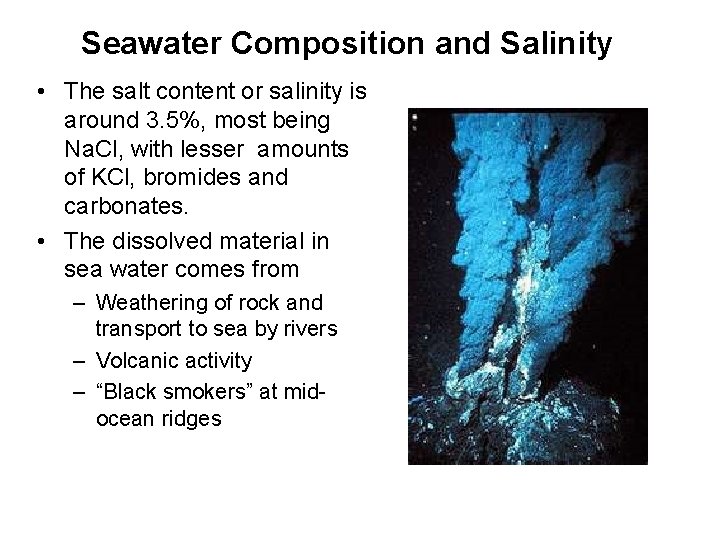 Seawater Composition and Salinity • The salt content or salinity is around 3. 5%,