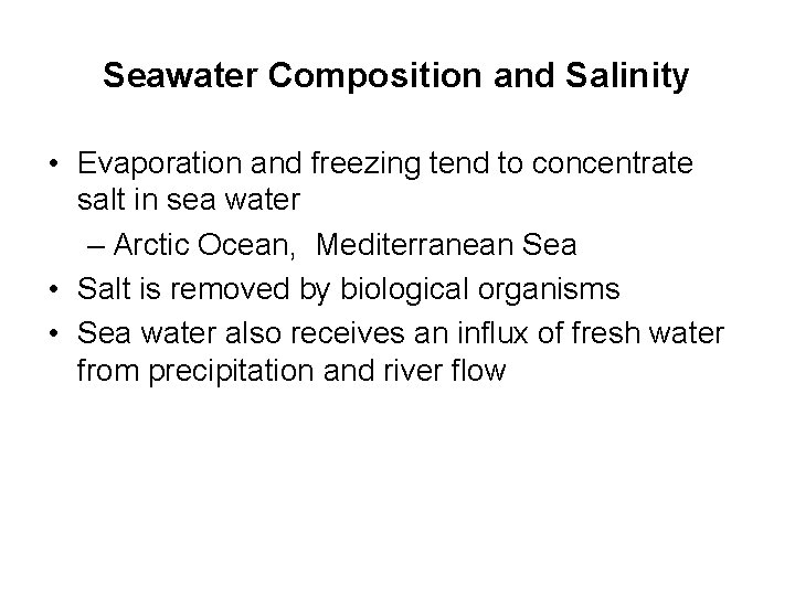 Seawater Composition and Salinity • Evaporation and freezing tend to concentrate salt in sea