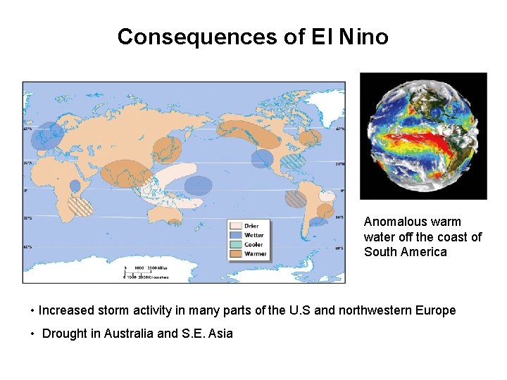 Consequences of El Nino Anomalous warm water off the coast of South America •