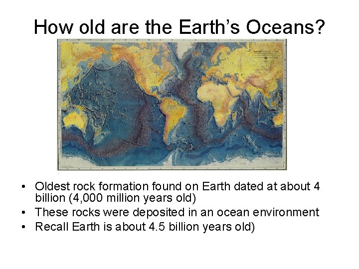 How old are the Earth’s Oceans? • Oldest rock formation found on Earth dated