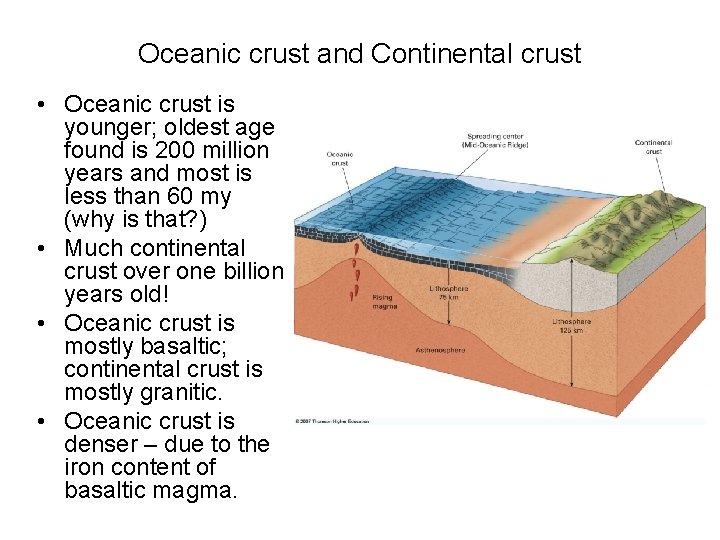 Oceanic crust and Continental crust • Oceanic crust is younger; oldest age found is