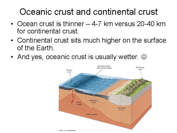 Oceanic crust and continental crust • Ocean crust is thinner – 4 -7 km