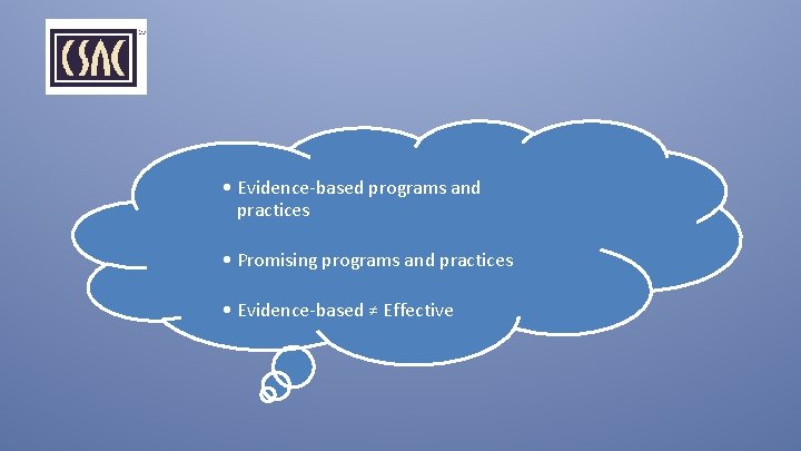  • Evidence-based programs and practices • Promising programs and practices • Evidence-based ≠