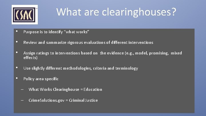 What are clearinghouses? • Purpose is to identify “what works” • Review and summarize