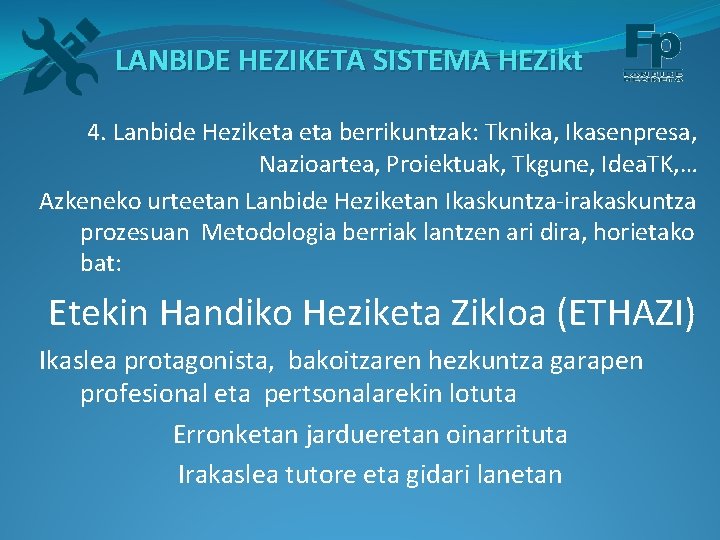 LANBIDE HEZIKETA SISTEMA HEZikt 4. Lanbide Heziketa berrikuntzak: Tknika, Ikasenpresa, Nazioartea, Proiektuak, Tkgune, Idea.