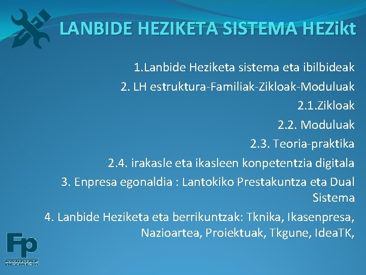 LANBIDE HEZIKETA SISTEMA HEZikt 1. Lanbide Heziketa sistema eta ibilbideak 2. LH estruktura-Familiak-Zikloak-Moduluak 2.