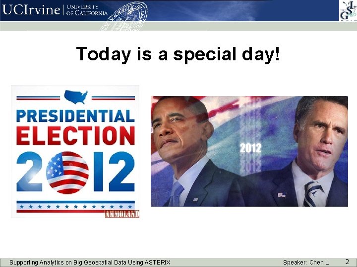 Today is a special day! Supporting Analytics on Big Geospatial Data Using ASTERIX Speaker: