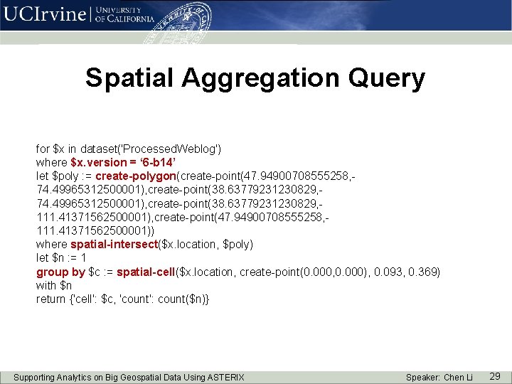 Spatial Aggregation Query for $x in dataset('Processed. Weblog') where $x. version = ‘ 6