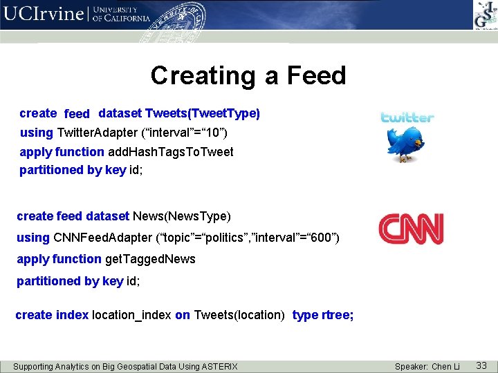 Creating a Feed create feed dataset Tweets(Tweet. Type) using Twitter. Adapter (“interval”=“ 10”) apply