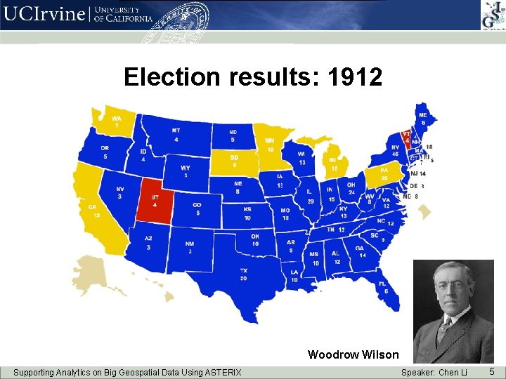 Election results: 1912 Woodrow Wilson Supporting Analytics on Big Geospatial Data Using ASTERIX Speaker: