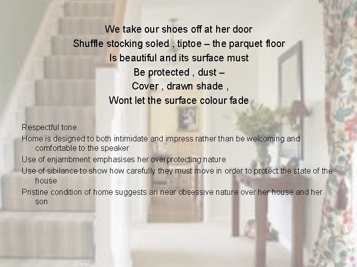 We take our shoes off at her door Shuffle stocking soled , tiptoe –
