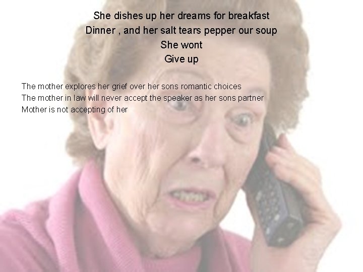 She dishes up her dreams for breakfast Dinner , and her salt tears pepper