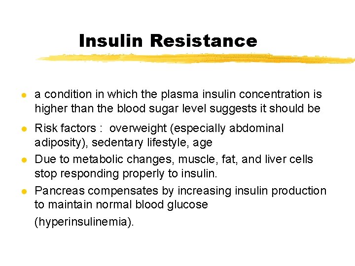 Insulin Resistance l l a condition in which the plasma insulin concentration is higher