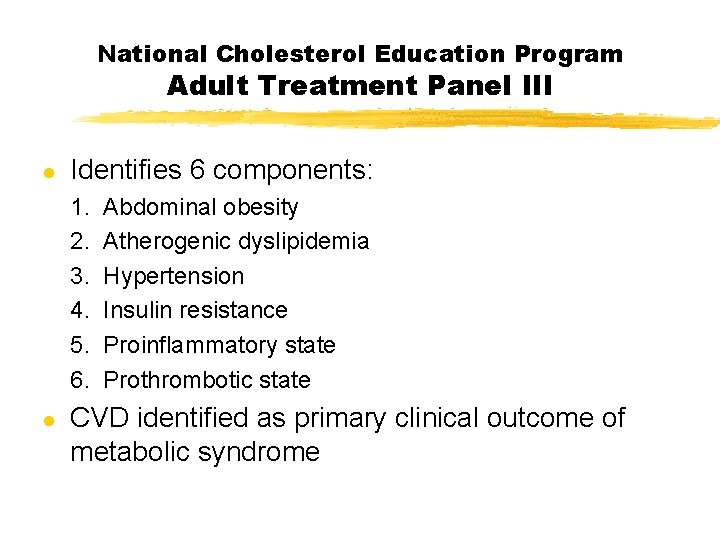 National Cholesterol Education Program Adult Treatment Panel III l Identifies 6 components: 1. 2.