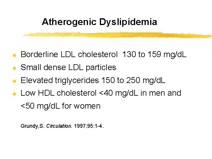 Atherogenic Dyslipidemia l Borderline LDL cholesterol 130 to 159 mg/d. L l Small dense