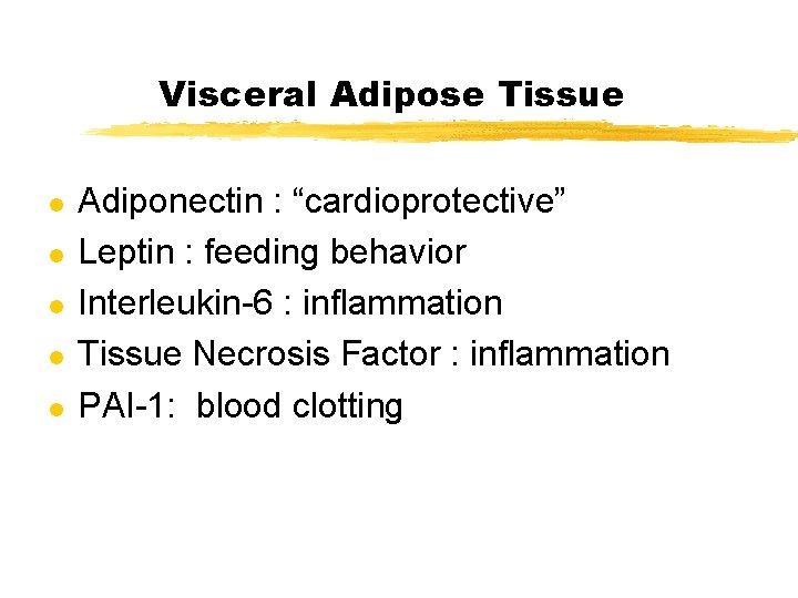 Visceral Adipose Tissue l l l Adiponectin : “cardioprotective” Leptin : feeding behavior Interleukin-6