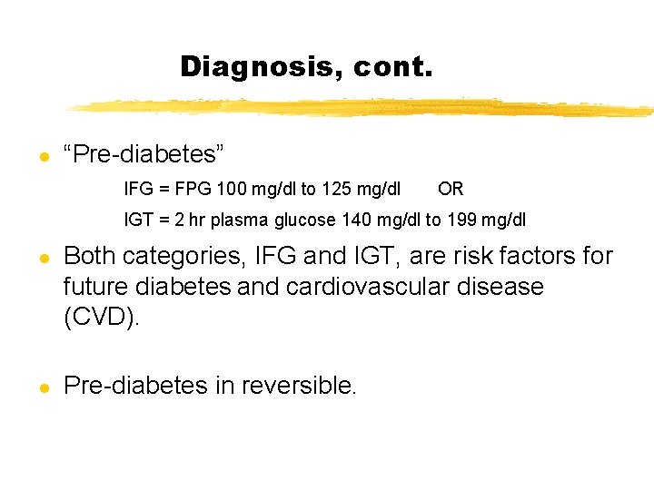 Diagnosis, cont. l “Pre-diabetes” IFG = FPG 100 mg/dl to 125 mg/dl OR IGT