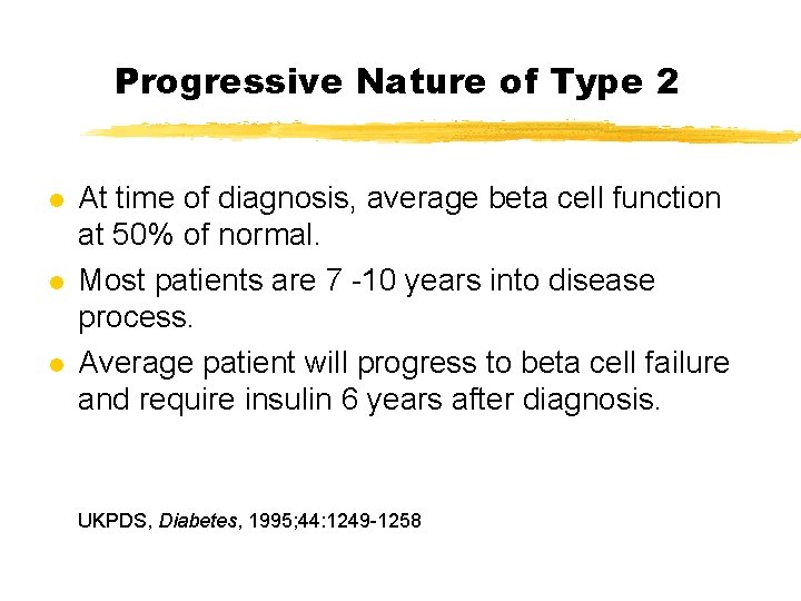 Progressive Nature of Type 2 l l l At time of diagnosis, average beta