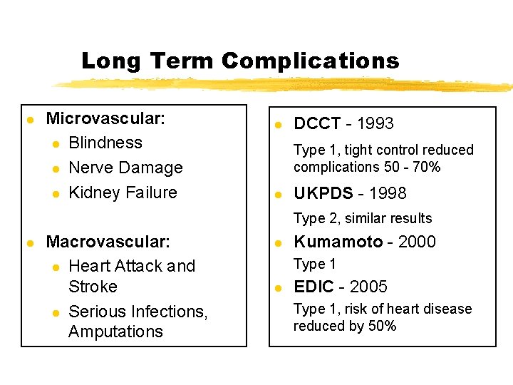 Long Term Complications l Microvascular: l Blindness l Nerve Damage l Kidney Failure l
