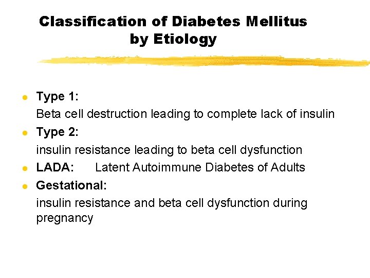 Classification of Diabetes Mellitus by Etiology l l Type 1: Beta cell destruction leading