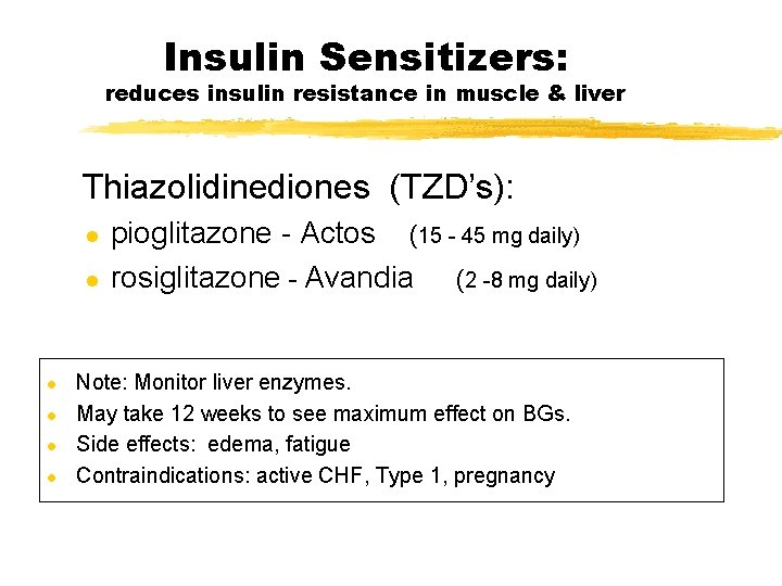 Insulin Sensitizers: reduces insulin resistance in muscle & liver Thiazolidinediones (TZD’s): l l l