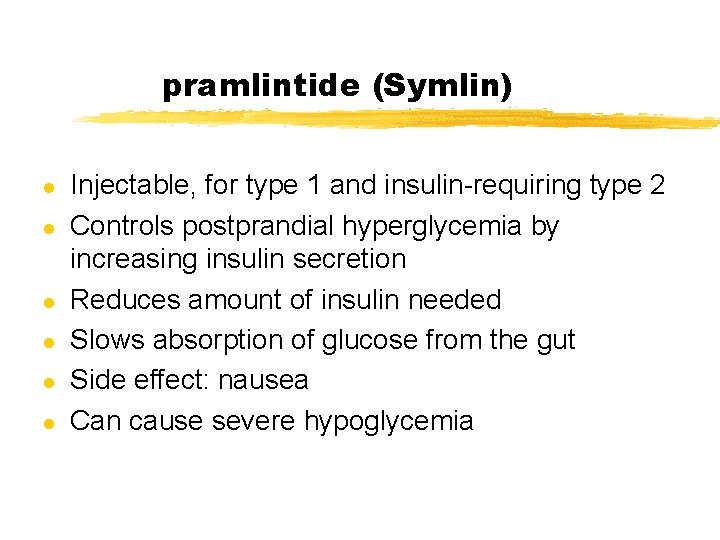 pramlintide (Symlin) l l l Injectable, for type 1 and insulin-requiring type 2 Controls