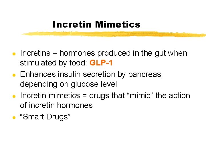 Incretin Mimetics l l Incretins = hormones produced in the gut when stimulated by