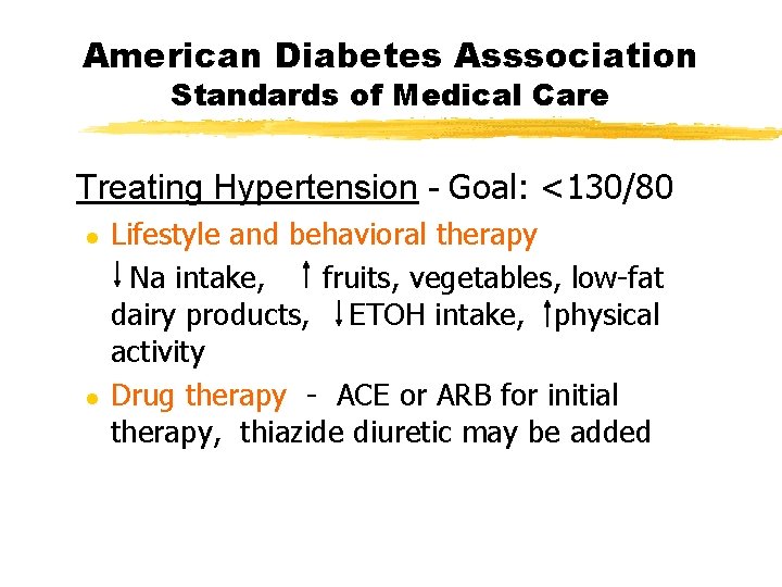 American Diabetes Asssociation Standards of Medical Care Treating Hypertension - Goal: <130/80 l l