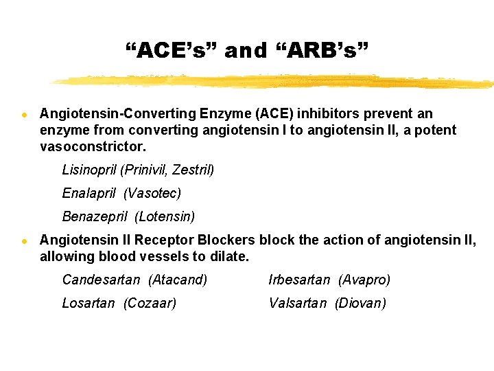 “ACE’s” and “ARB’s” l Angiotensin-Converting Enzyme (ACE) inhibitors prevent an enzyme from converting angiotensin