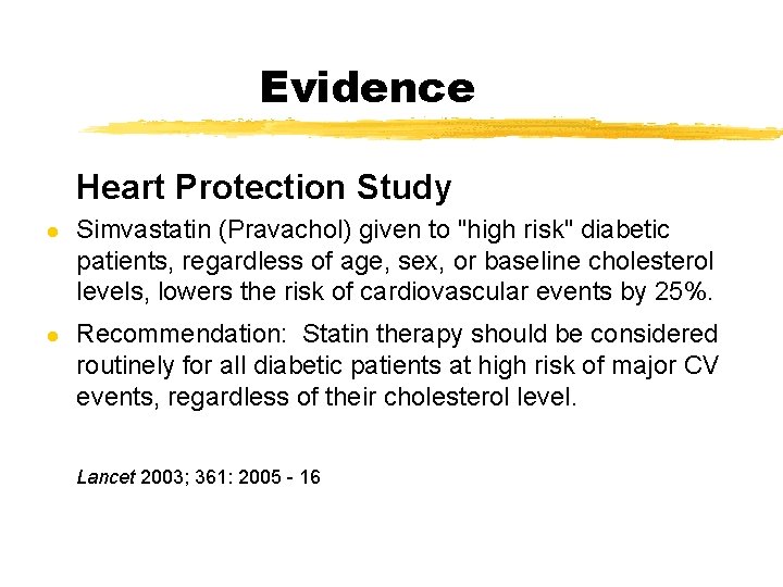 Evidence Heart Protection Study l l Simvastatin (Pravachol) given to "high risk" diabetic patients,